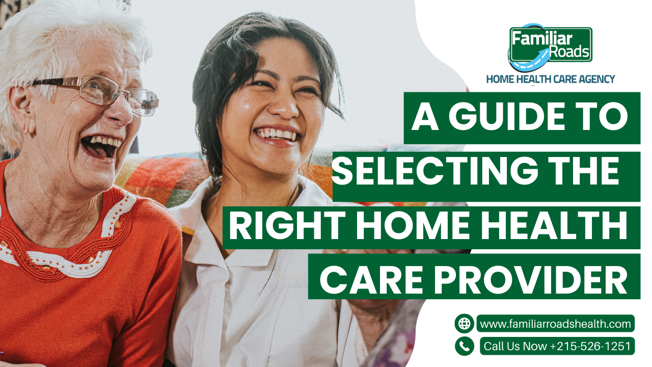 A Guide to Selecting the Right Home Health Care Provider
