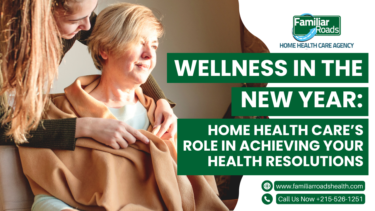 Wellness in the New Year: Home Health Care’s Role in Achieving Your Health Resolutions